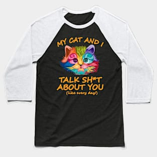 My Cat And I Talk About You Baseball T-Shirt